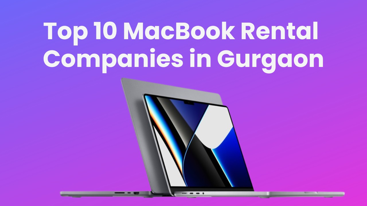 You are currently viewing Top 10 Macbook Rental Companies in Gurgaon – United IT