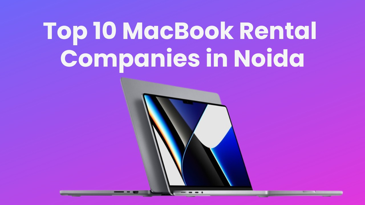 You are currently viewing Top 10 Macbook Rental Companies in Noida – United IT