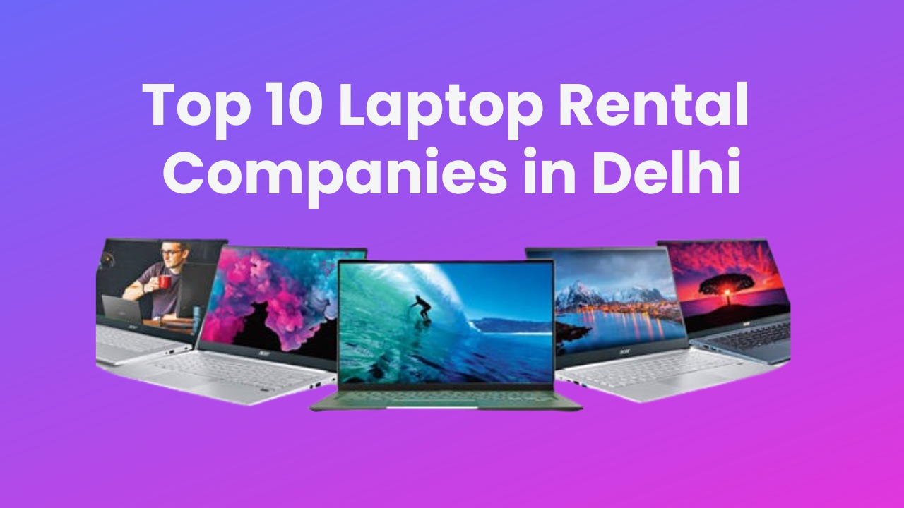 You are currently viewing Top 10 Laptop Rental Companies in Delhi – United IT