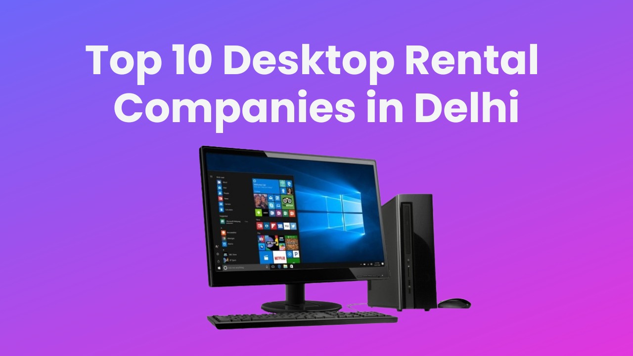 You are currently viewing Top 10 Desktop Rental Companies in Delhi – United IT