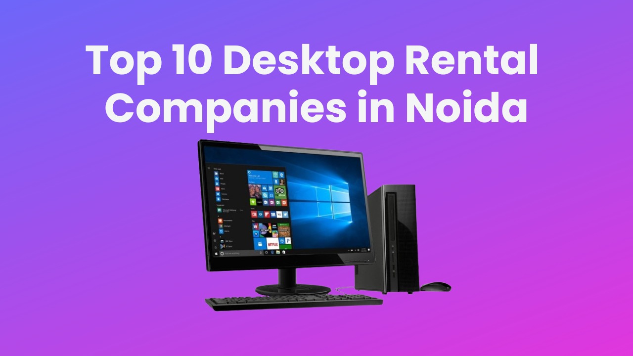 You are currently viewing Top 10 Desktop Rental Companies in Noida – United IT